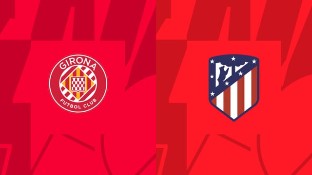 Soi keo bong da tran Girona vs Atl. Madrid, 14/03/2023 – VDQG Tay Ban Nha