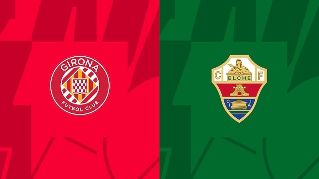 Soi kèo bóng đá trận Girona vs Elche, 16/04/2023 – Giải VĐQG Tây Ban Nha soi keo bong da tran girona vs elche, 16/04/2023 – giai vdqg tay ban nha