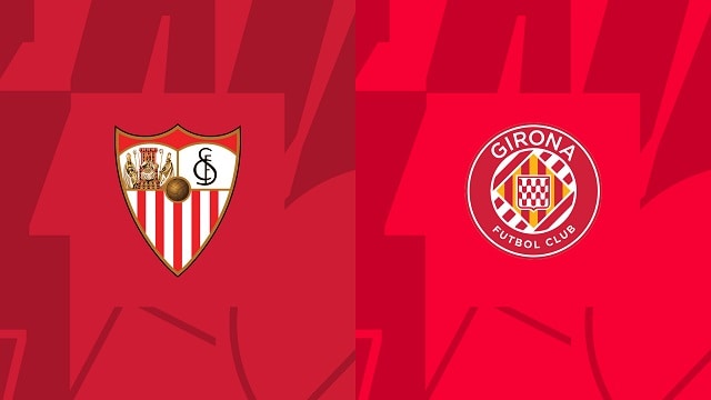 soi keo bong da tran sevilla vs girona, 02/05/2023 – giai vdqg tay ban nha