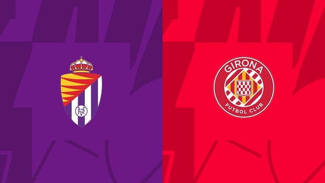 soi keo bong da tran valladolid vs girona, 22/04/2023 – giai vdqg tay ban nha