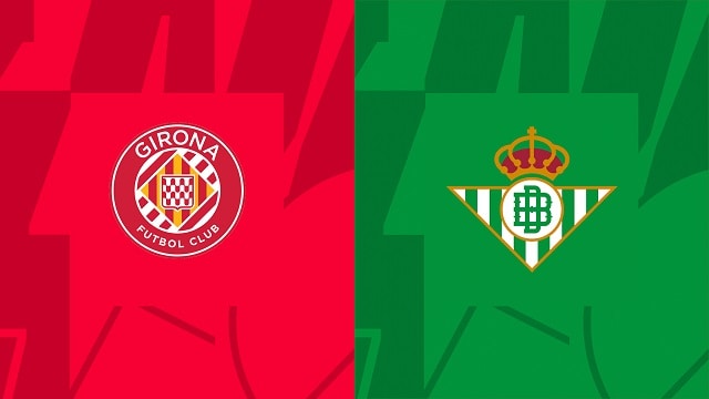 Soi kèo bóng đá trận Girona vs Real Betis, 29052023 – Giải VĐQG Tây Ban Nha
