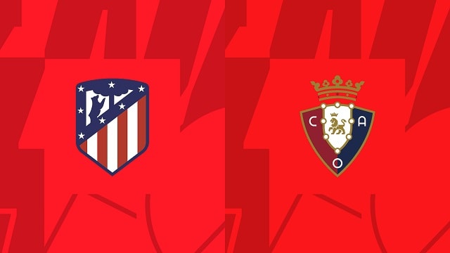 soi keo bong da tran atl. madrid vs osasuna, 21/05/2023 – giai vdqg tay ban nha
